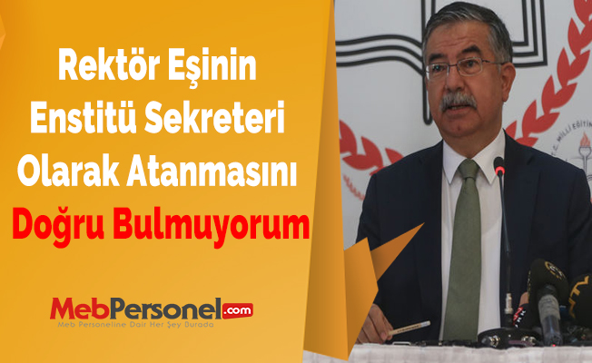 Rektör Eşinin Enstitü Sekreteri Olarak Atanmasını Doğru Bulmuyorum
