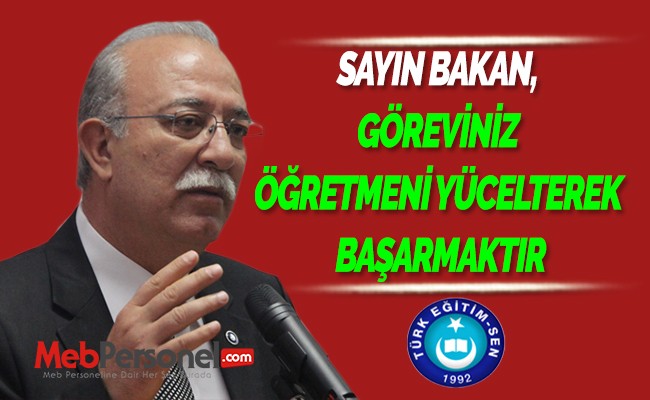 SAYIN BAKAN, “ GÖREVİNİZ ÖĞRETMENİ YÜCELTEREK BAŞARMAKTIR”