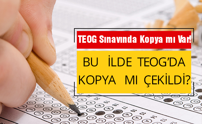 TEOG Sınavında Kopya Mı Çekildi?