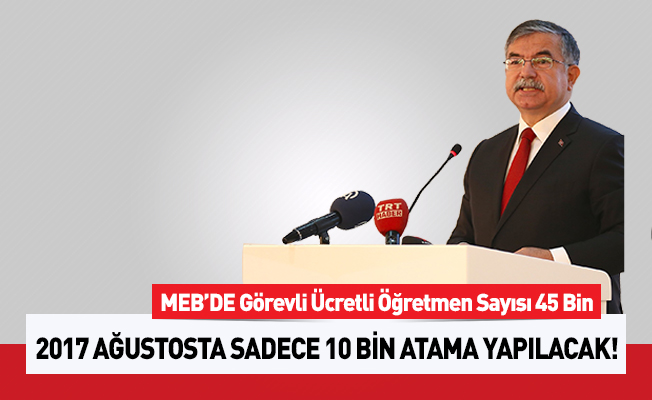 Ücretli Öğretmen Sayısı 45 Bin! Atama Sayısı 10 Bin!
