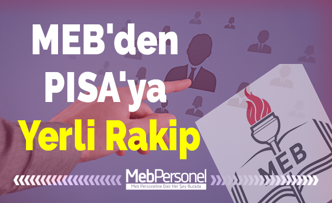 MEB'den PISA'ya Yerli Rakip