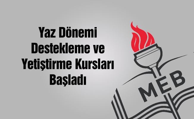 Yaz dönemi destekleme ve yetiştirme kursları başladı