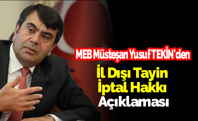 Yusuf Tekin'den İl Dışı Tayin İptal Hakkı Açıklaması