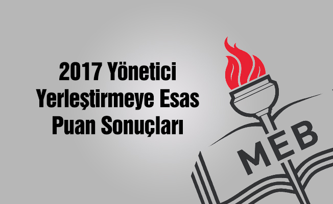 2017 Yönetici Yerleştirmeye Esas Puan Sonuçları