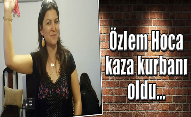 Anaokulu öğretmeni trafik kazası kurbanı oldu
