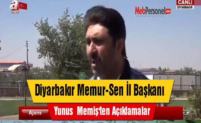 Diyarbakır Memur-Sen İl Başkanı Yunus Memiş'ten Açıklamalar