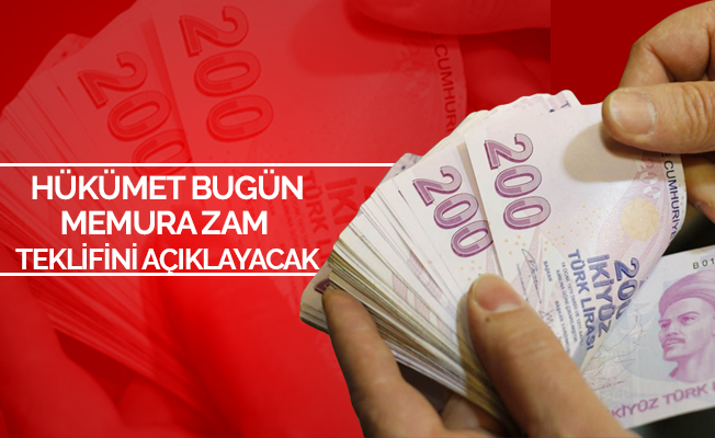 Hükümet bugün memurlara zam teklifini sunacak