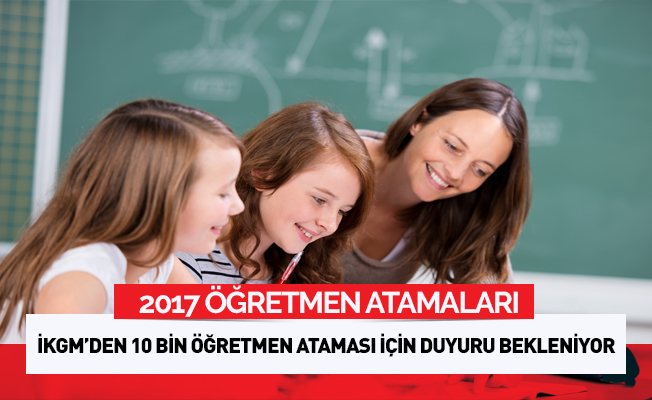 İKGM'den Öğretmen Atama Duyurusu Bekleniyor