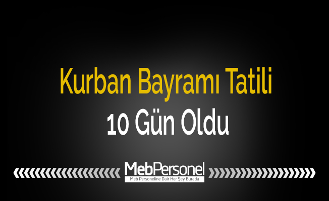 Kurban Bayramı Tatili 10 Gün Oldu
