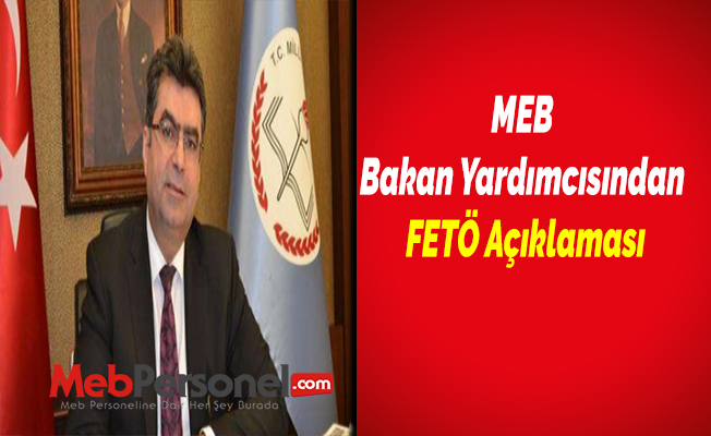 MEB Bakan Yardımcısından FETÖ Açıklaması