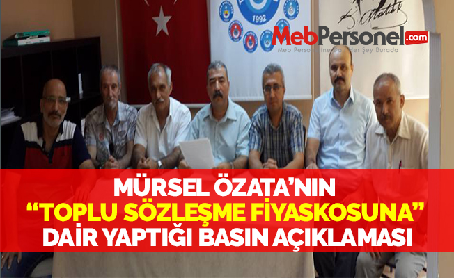 MÜRSEL ÖZATA’NIN “TOPLU SÖZLEŞME FİYASKOSUNA” DAİR YAPTIĞI BASIN AÇIKLAMASI