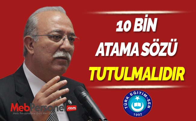 10 BİN ATAMA SÖZÜ TUTULMALIDIR