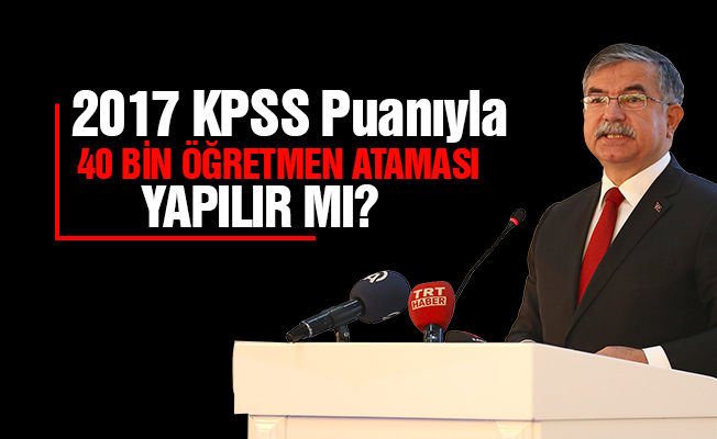 2017 KPSS Puanıyla 40 Bin Atama Yapılır Mı?