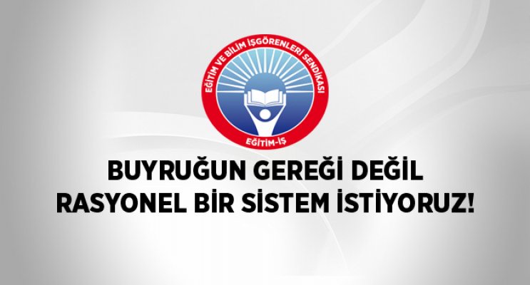 BUYRUĞUN GEREĞİ DEĞİL RASYONEL BİR SİSTEM İSTİYORUZ!