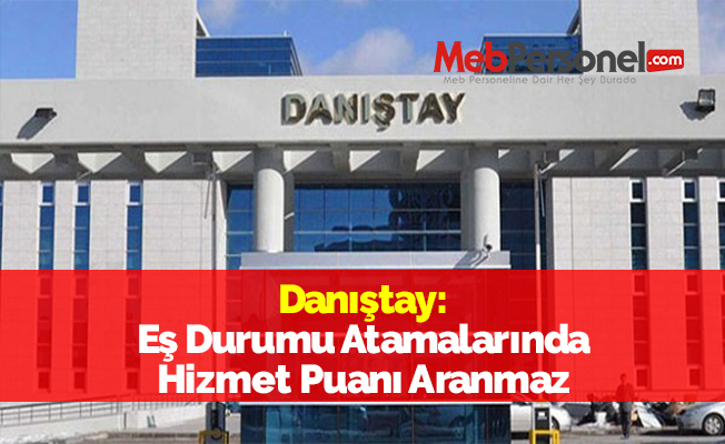 Danıştay: ''Eş Durumu Atamalarında Hizmet Puanı Aranmaz''