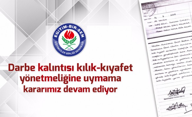 Darbe kalıntısı kılık-kıyafet yönetmeliğine uymama kararımız devam ediyor