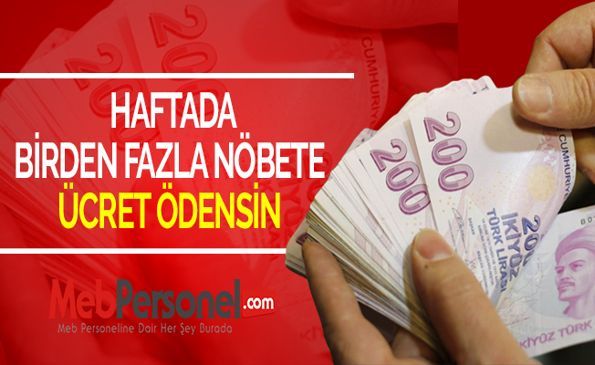 HAFTADA BİRDEN FAZLA NÖBETE ÜCRET ÖDENSİN