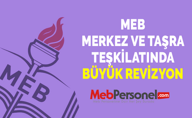 MEB MERKEZ VE TAŞRA TEŞKİLATINDA BÜYÜK REVİZYON