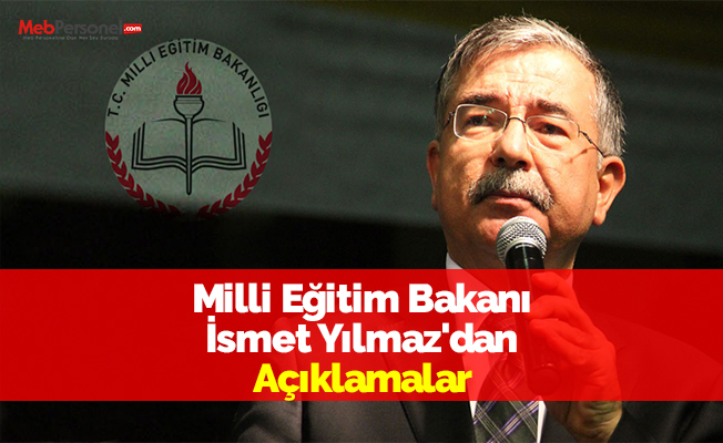 Milli Eğitim Bakanı İsmet Yılmaz'dan Açıklamalar