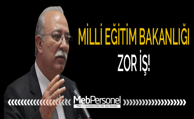 MİLLİ EĞİTİM BAKANLIĞI ZOR İŞ!