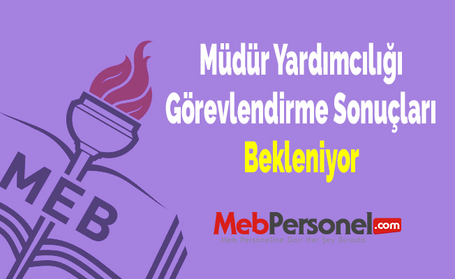 Müdür Yardımcılığı Görevlendirme Sonuçları Bekleniyor