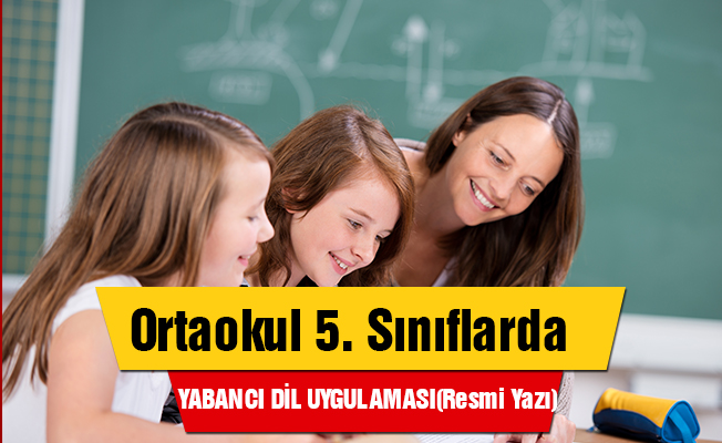 Ortaokul 5. Sınıflarda Yabancı Dil Ağırlıklı Eğitim Uygulaması