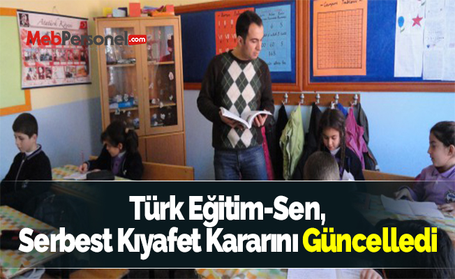 Türk Eğitim-Sen, Serbest Kıyafet Kararını Güncelledi