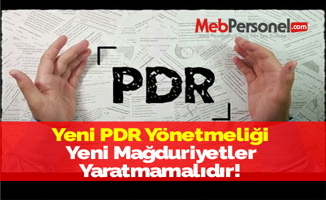 Yeni PDR Yönetmeliği Yeni Mağduriyetler Yaratmamalıdır!