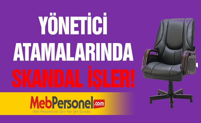 YÖNETİCİ ATAMALARINDA SKANDAL İŞLER!