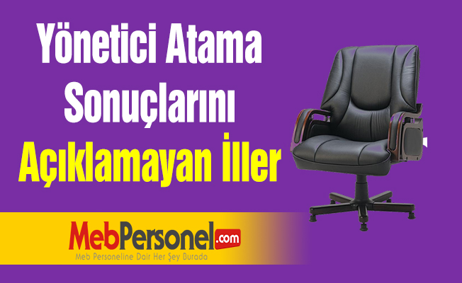Yönetici Atama Sonuçlarını Açıklamayan İller