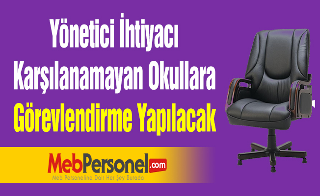 Yönetici İhtiyacı Karşılanamayan Okullara Görevlendirme Yapılacak