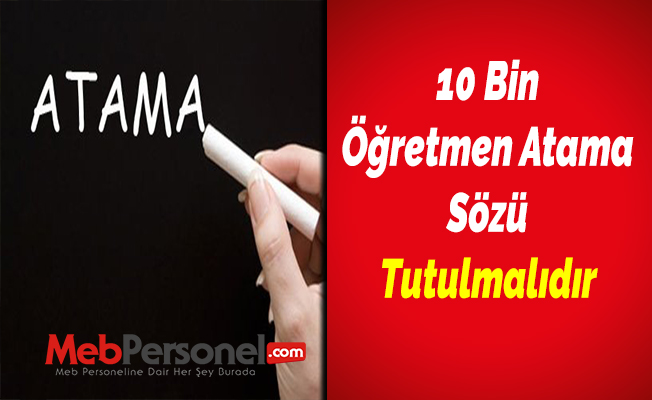 10 Bin Öğretmen Atama Sözü Tutulmalıdır