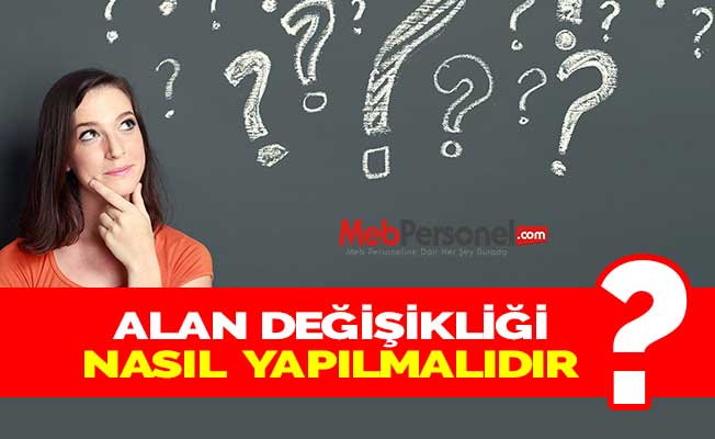 ALAN DEĞİŞİKLİĞİ NASIL  YAPILMALIDIR?