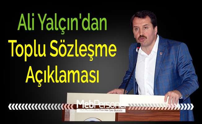 Ali Yalçın'dan Toplu Sözleşme Açıklaması