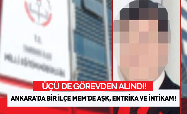 Ankara'da bir İlçe Milli Eğitim'de aşk, entrika, intikam