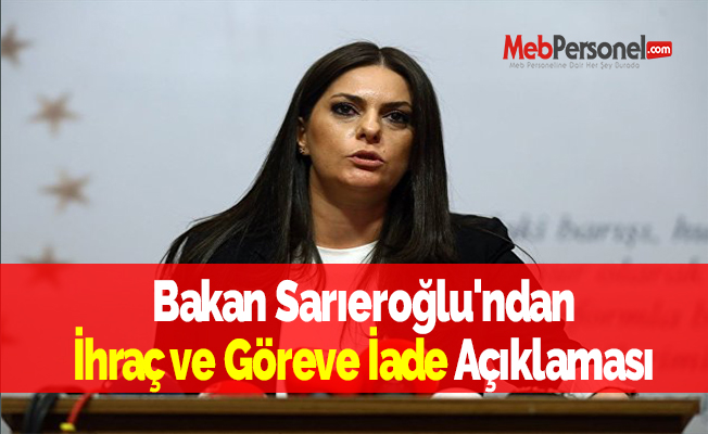 Bakan Sarıeroğlu'ndan İhraç ve Göreve İade Açıklaması