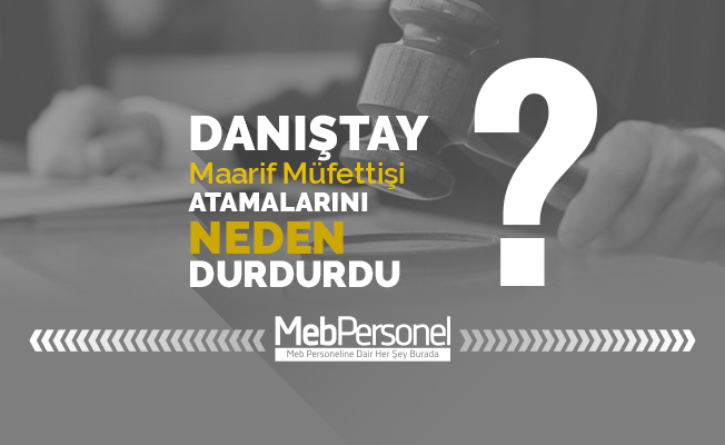 Danıştay, maarif müfettişi atamasını neden durdurdu