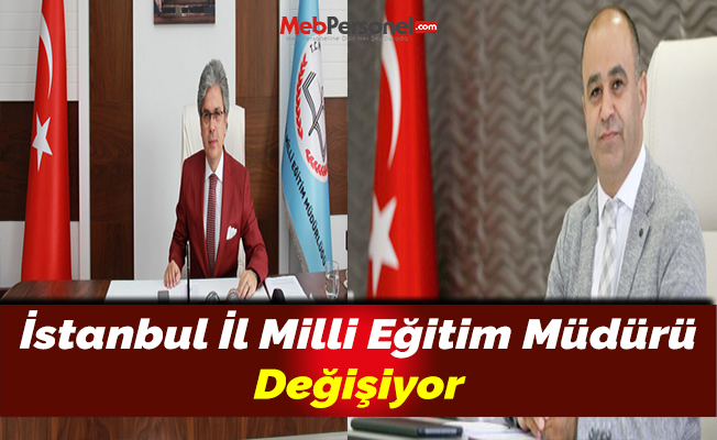 İstanbul İl Milli Eğitim Müdürü Değişiyor