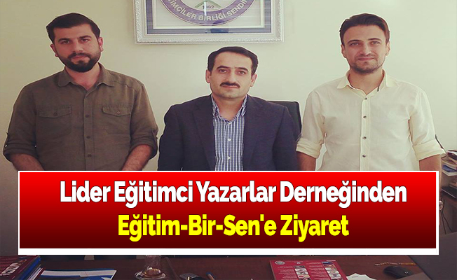 Lider Eğitimci Yazarlar Derneğinden Eğitim-Bir-Sen'e Ziyaret
