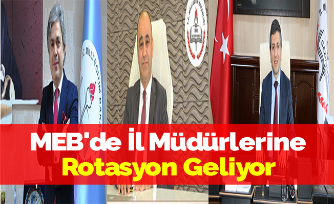 MEB'de İl Müdürlerine Rotasyon Geliyor