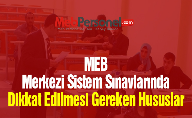 MEB Merkezi Sistem Sınavlarında Dikkat Edilmesi Gereken Hususlar