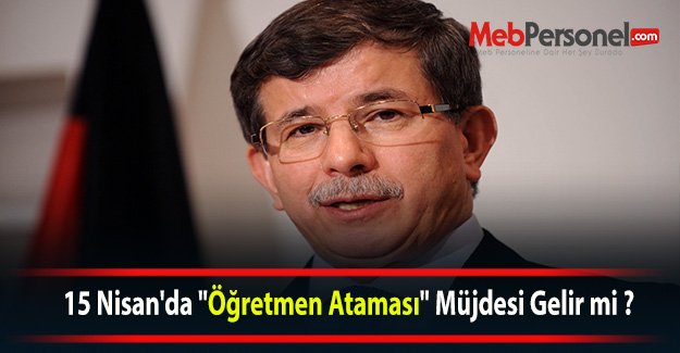 15 Nisan'da "Öğretmen Ataması" Müjdesi Gelir mi ?