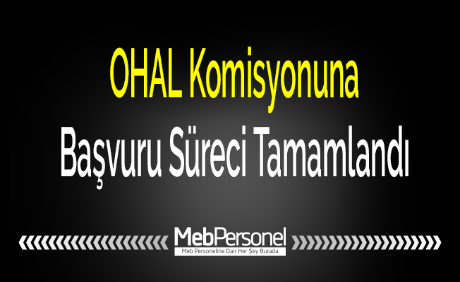 OHAL Komisyonuna Başvuru Süreci Tamamlandı