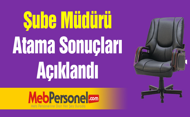 Şube Müdürü Atama Sonuçları Açıklandı