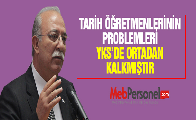 TARİH ÖĞRETMENLERİNİN PROBLEMLERİ YKS’DE ORTADAN KALKMIŞTIR