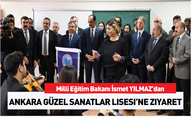 Bakan Yılmaz, Ankara Güzel Sanatlar Lisesini ziyaret etti