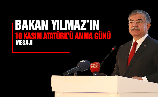 Bakan Yılmaz'ın 10 Kasım Mesajı