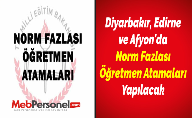 Diyarbakır, Edirne ve Afyon'da Norm Fazlası Öğretmen Atamaları Yapılacak