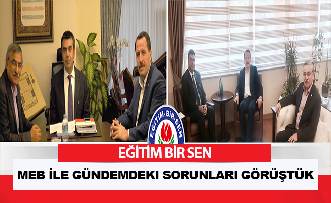 Eğitim Bir Sen: MEB ile gündemdeki sorunları görüştük