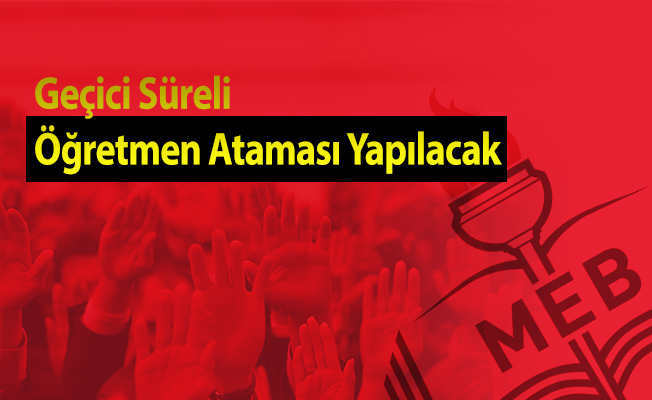 Geçici Süreli Öğretmen Ataması Yapılacak